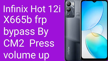 Infinix Hot 12i (X665b) frp bypass By CM2 Android 11 Press volume up and volume down