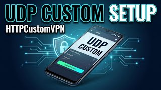 HTTP CustomVPN UDP Custom Setup Tutorial | Updated Settings & Configuration Guide