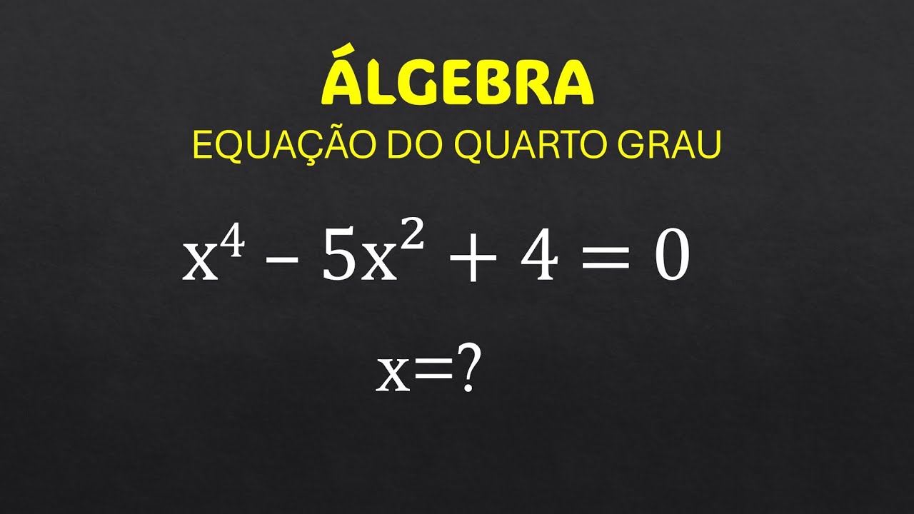 EQUAÇÃO DO QUARTO GRAU - DUAS FORMAS DE RESOLVER - YouTube