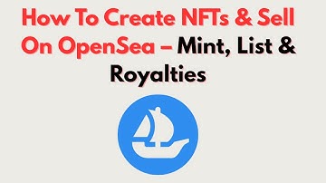 How To Create NFTs & Sell On OpenSea – Mint, List & Royalties