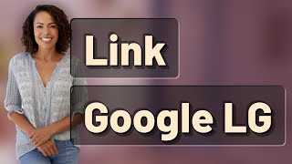 How Do I Link My Google Account to Control My LG Smart TV?