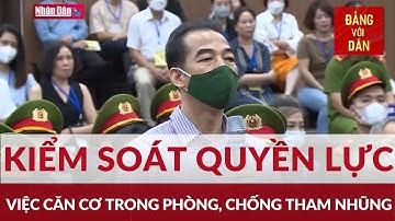 Kiểm soát quyền lực để ngăn chặn tham nhũng, tiêu cực | TỪ NGHỊ QUYẾT ĐẾN CUỘC SỐNG