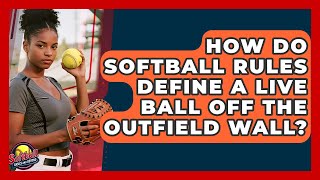Celebrity How Do Softball Rules Define A Live Ball Off The Outfield Wall? - Softball Basics and Beyond Net Worth