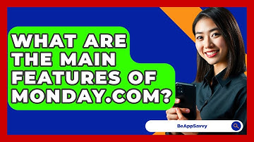 What Are The Main Features Of Monday.com? - Be App Savvy