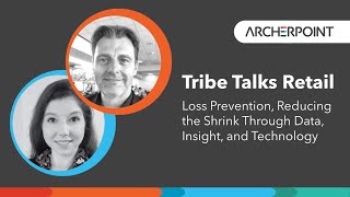 Tribe Talks Retail:  Loss Prevention-Reducing Shrink Through Data, Insights & Technology