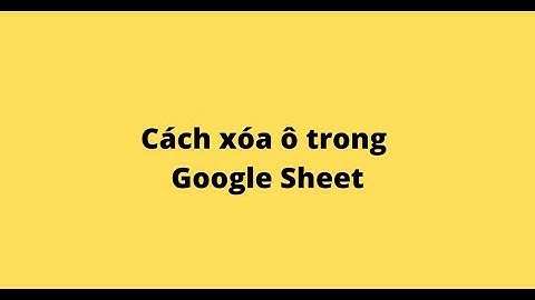 Cách xóa ô trong Google Sheet