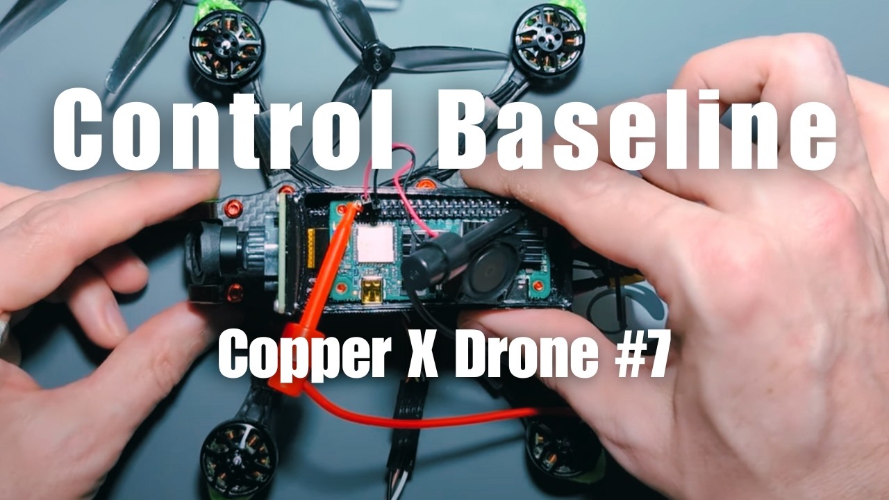 Establishing a Control Baseline: Copper on a Drone Series [Part 7]