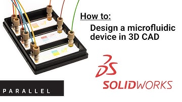 How to design a microfluidic device in Solidworks CAD
