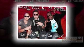 El Micha, MAIKEL, y Eddy K "La Mato y No La Pago" Estreno 2012