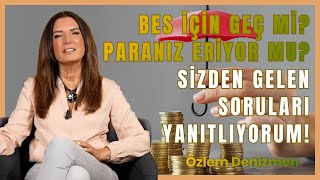 Bes İçin Geç Mi? Paranız Eriyor Mu? Sizden Gelen Soruları Yanıtlıyorum I Özlem Denizmen