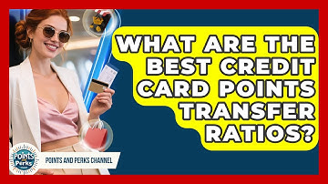 What Are The Best Credit Card Points Transfer Ratios? - Points and Perks Channel