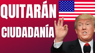 URGENTE: Trump Quitará Ciudadanía a ciertos inmigrantes