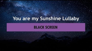 You are my Sunshine Baby Lullaby Black Screen