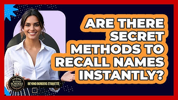 Are There Secret Methods To Recall Names Instantly? - Beyond Borders Etiquette