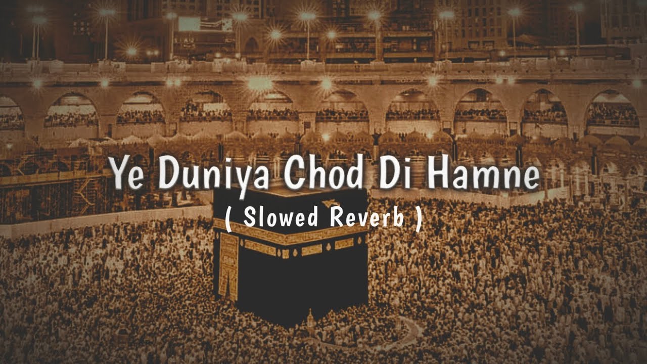 Ye Duniya Chod Di Hamne Teri Khatir Mere Moula • LOFI NAAT SLOWED REVERB • PEACE OF HEART ❤️