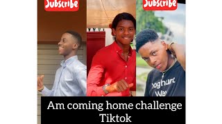 AM COMING HOME TIKTOK CHALLENGE