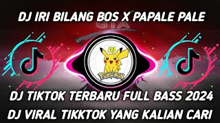 DJ IRI BILANG BOSS X PAPALE BALE BALE FYP TIKTOK TERBARU FULL BASS 2024 YANG KALIAN CARI CARI KANE