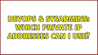 DevOps & SysAdmins: Which private IP addresses can I use? (3 Solutions!!)
