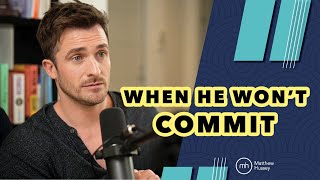 "He STILL Won't Commit . . . Should I Walk Away?" | Matthew Hussey