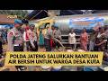 POLDA JATENG SALURKAN BANTUAN AIR BERSIH UNTUK WARGA DESA KUTA