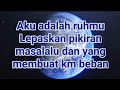 Aku adalah ruhmu..lepaskan pikiran masa lalu dan membuat dirimuu beban