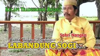 Kecapi Bugis Terbaru LABANDUNG SOGI Part 2 dibawakan oleh SABRI NANGKA  