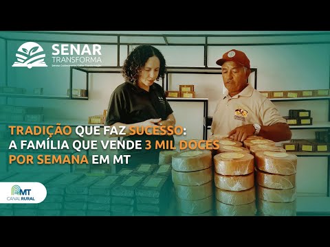 Tradição que faz sucesso: a família que vende 3 mil doces por semana em MT | Senar Transforma ep.16