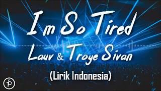 Lauv & Troye Sivan - i'm so tired (Lirik dan Arti | Terjemahan)