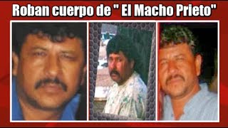 Download Se Roban El Cuerpo De "el Macho Prieto" Video MP3 Se Roban El Cuerpo De "el Macho Prieto"