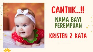 30 Rangkaian Nama Bayi Perempuan Kristen 2 Kata Bermakna Berkat Cantik dan Modern