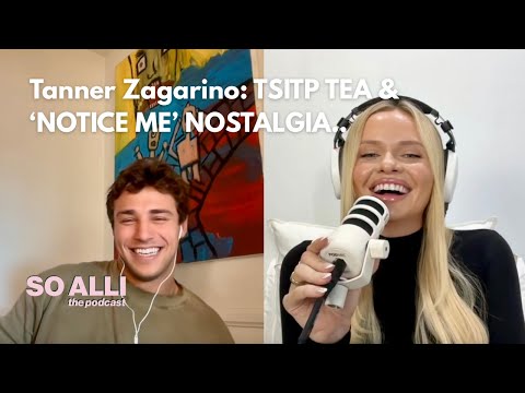 Tanner Zagarino: The Summer I Turned Pretty TEA & ‘Notice Me’ Nostalgia - So Alli The Podcast