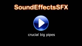 crucial big pipes Sound Effects