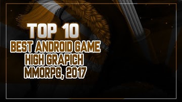 Top 10 MMORPG Games Android 2017 HD