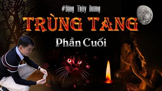 TRÙNG TANG | TẬP 4/4 KẾT | Truyện ma hay mới nhất Nguyễn Huy diễn đọc | Đất Đồng Radio