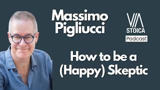 A Stoic Conversation with Massimo Pigliucci: How to be a (Happy) Skeptic