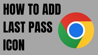 How to Add Lastpass icon in Google Chrome