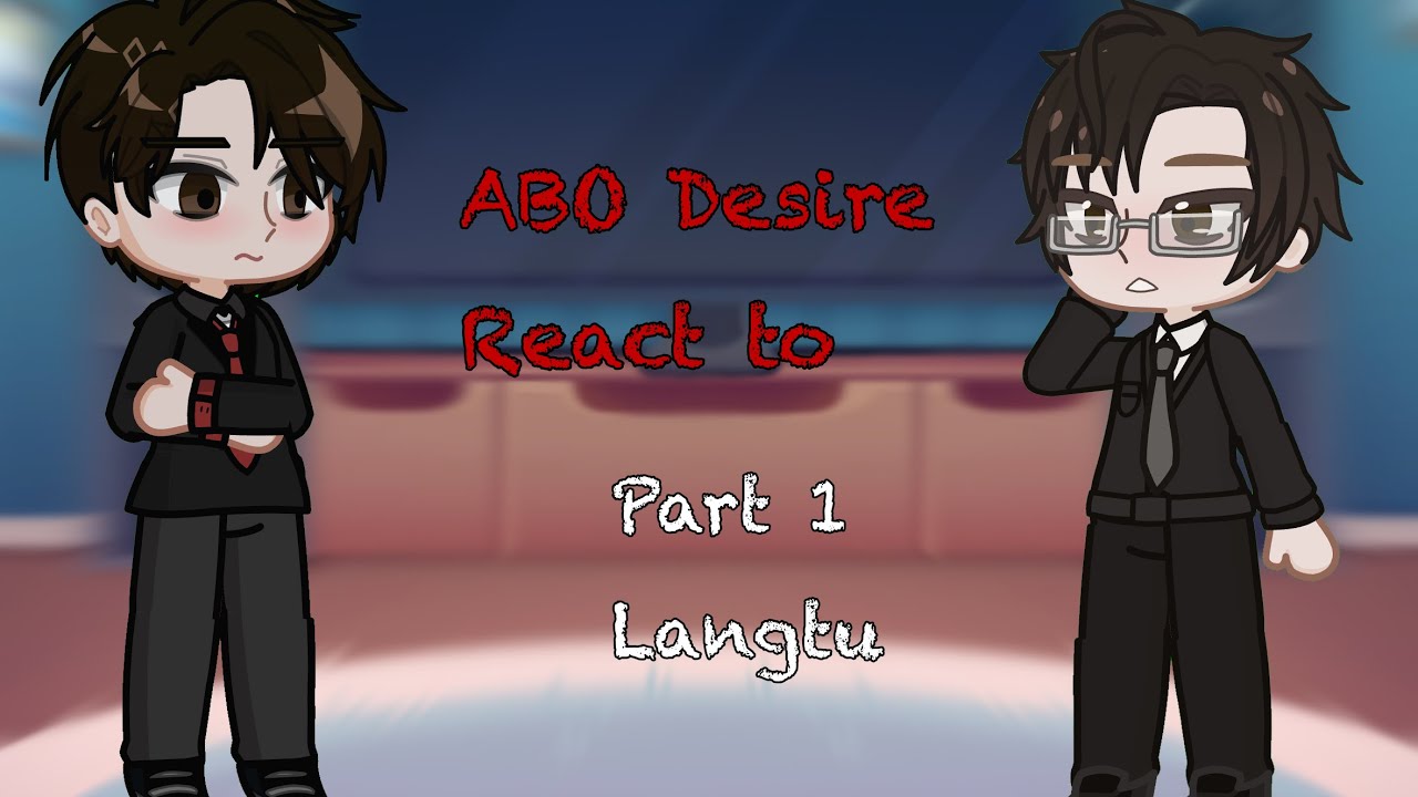 ABO desire react to…| part 1 | Shen wenlang and gao tu| put 2x speed| 