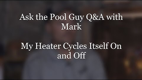 Ask the Pool Guy: MasterTemp 400 Heater Cycling On & Off | Troubleshooting & Solutions