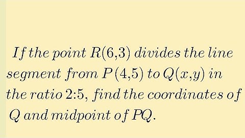 Intensive Practice 7.1 question 2: How to find coordinate Q if point R divides the line PQ in 2:5?