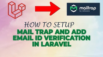 How to Setup Mail Trap and Add Email id Verification In Laravel