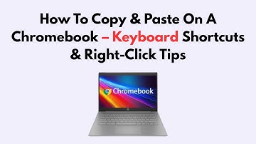 How To Copy & Paste On A Chromebook – Keyboard Shortcuts & Right-Click Tips
