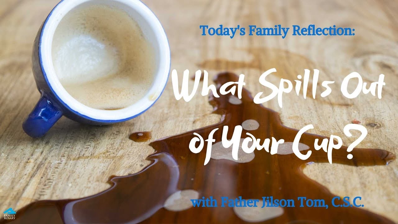 What Spills Out Of Your Cup Father Jilson Tom C S C YouTube what-spills-out-of-your-cup-father-jilson-tom-c-s-c-youtube