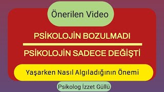 Psikolojin Bozulmadı Psikolojin Sadece Değişti