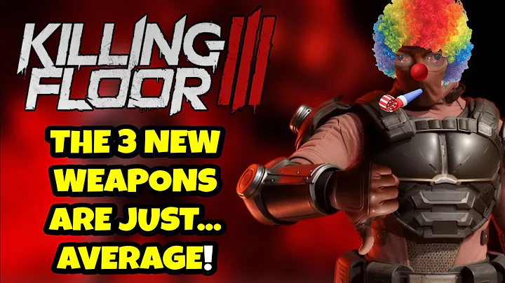 KILLING FLOOR 3... ALL 3 NEW WEAPONS ARE JUST... WHATEVER?