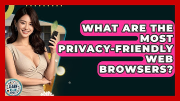 What Are The Most Privacy-friendly Web Browsers? - Learn As An Adult