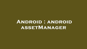 Android : android assetManager