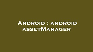 Famous Android : android assetManager Net Worth