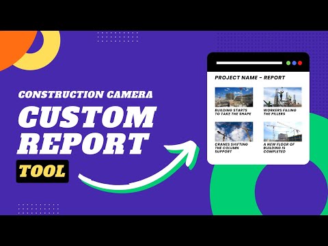 Construction Camera Custom Report Creation Tool - OpticVyu Camera Feature