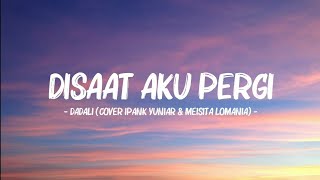 Dadali - Disaat Aku Pergi (Lyrics Video) || Cover by Ipank Yuniar ft Meisita Lomania