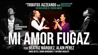 Los Hermanos Abreu - Mi amor fugaz feat. Beatriz Márquez y Alain Pérez juntos por primera vez
